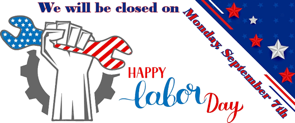 Labor Day 2026 - We will be closed on Monday, September 7th Labor Day 2026 - We will be closed on Monday, September 7th